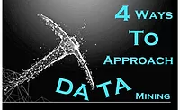 4 Ways to Approach Data Mining