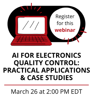 March 26 Free Webinar: AI for Electronics Quality Control: Practical Applications & Case Studies