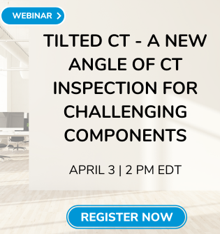 Free Webinar: April 3 Tilted CT - A New Angle of CT Inspection for Challenging Components