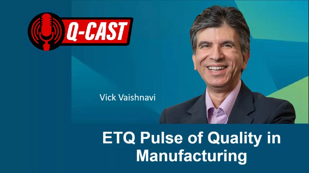 Q-Cast podcast interview with Vick Vaishnavi. The CEO talks about the ETQ Pulse of Quality in Manufacturing